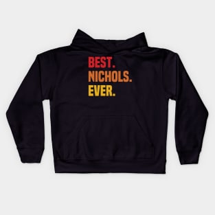 BEST NICHOLS EVER ,NICHOLS NAME Kids Hoodie